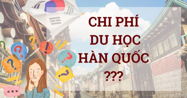 Du Học Hàn Quốc chi phí hết bao nhiêu?